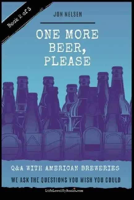 One More Beer, Please (Book Two): Interviews with Brewmasters and Breweries by Jon Nelsen