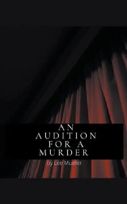An Audition For A Murder by Lee Mueller