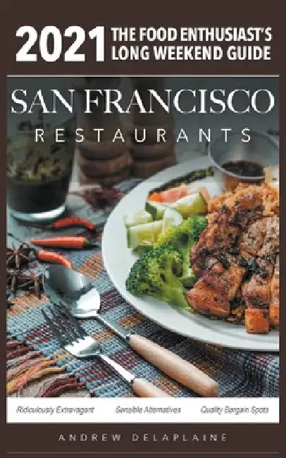 2021 San Francisco Restaurants by Andrew Delaplaine