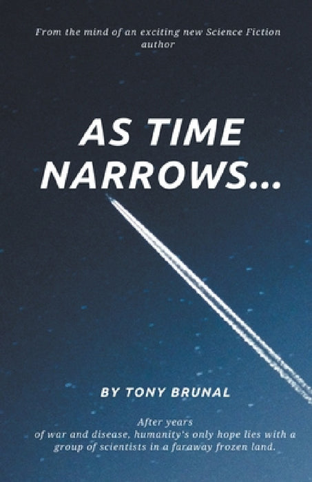As Time Narrows by Tony Brunal