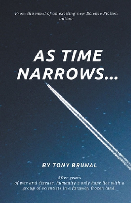 As Time Narrows by Tony Brunal