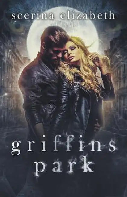 Griffins Park: The Beginning by Scerina Elizabeth