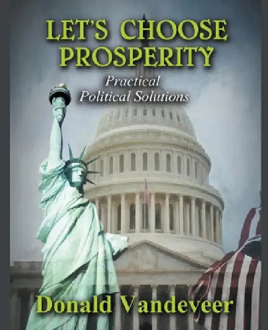 Let's Choose Prosperity: Practical Political Solutions by Donald VanDeVeer