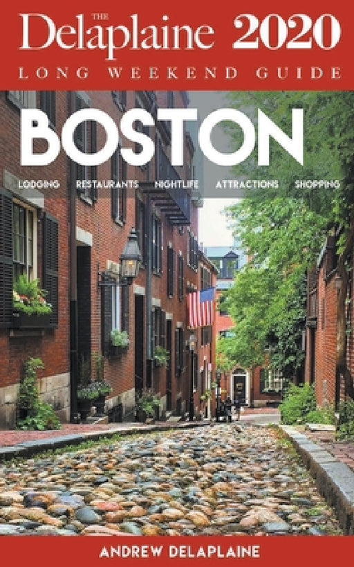 Boston - The Delaplaine 2020 Long Weekend Guide by Andrew Delaplaine
