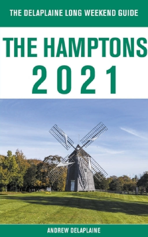 The Hamptons - The Delaplaine 2021 Long Weekend Guide by Andrew Delaplaine