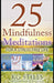 25 Mindfulness Meditations for a Stress Free Life by Kg Stiles