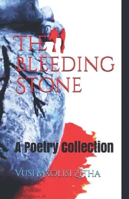 The Bleeding Stone by Vusi Mxolisi Zitha