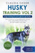 Husky Training Vol 2 - Dog Training for Your Grown-up Husky by Claudia Kaiser
