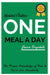 One Meal a Day: The Proper Knowledge of How to Eat to Live Abundantly by Jason Drysdale
