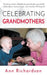 Celebrating Grandmothers: Grandmothers Talk About their Lives by Ann Richardson