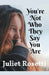You're Not Who They Say You Are by Juliet Rosetti