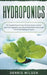 Hydroponics: The Complete Guide to Easily Build your Garden at Home - Grow Fruit, Vegetables, and Herbs at Home Without Soil throug by Dennis Wilson