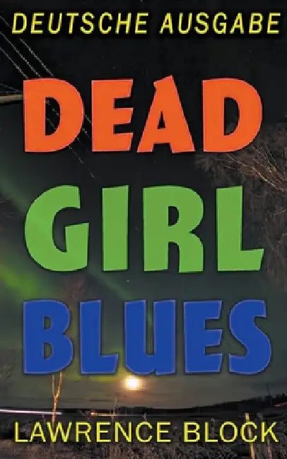 Dead Girl Blues - Deutsche Ausgabe by Lawrence Block