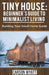 Tiny House: Beginner's Guide to Minimalist Living: Building Your Small Home Guide by Carson Wyatt