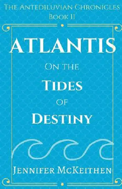 Atlantis On the Tides of Destiny by Jennifer McKeithen