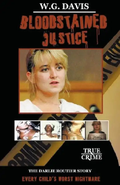 Bloodstained Justice The Darlie Routier Story by W. G. Davis