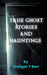 True Ghost Stories and Hauntings by Granger T. Barr
