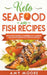 Keto Seafood and Fish Recipes Discover the Secrets to Incredible Low-Carb Fish and Seafood Recipes for Your Keto Lifestyle by Amy Moore