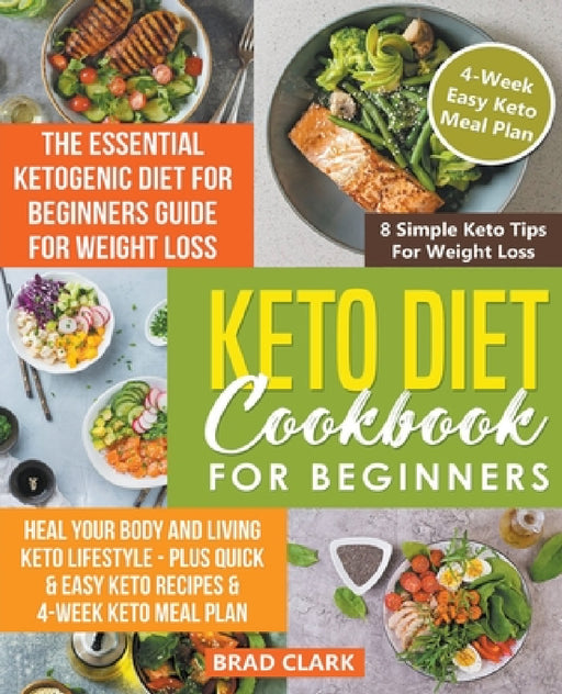 Keto Diet Cookbook for Beginners: The Essential Ketogenic Diet for Beginners Guide for Weight Loss, Heal your Body and Living Keto Lifestyle - Plus Qu by Brad Clark
