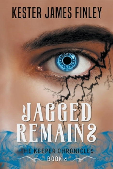 Jagged Remains (The Keeper Chronicles, Book 4) by Kester James Finley