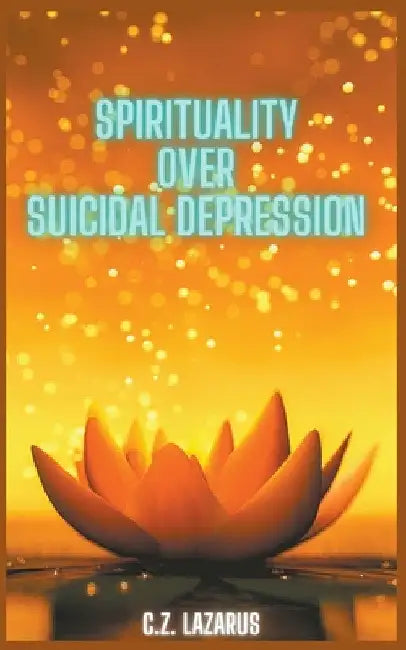 Spirituality Over Suicidal Depression by C. Z. Lazarus