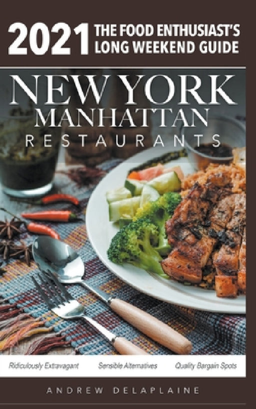 2021 New York / Manhattan Restaurants - The Food Enthusiast's Long Weekend Guide by Andrew Delaplaine