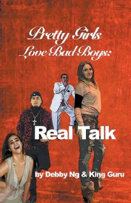 Pretty Girls Love Bad Boys: Real Talk by Debby Ng