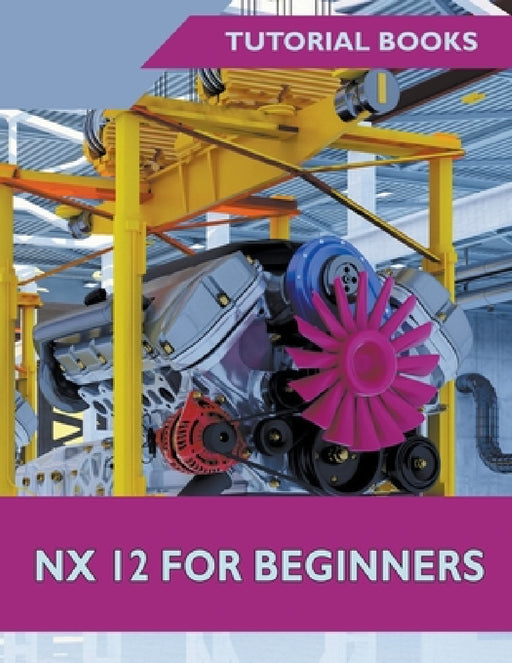 NX 12 For Beginners by Tutorial Books