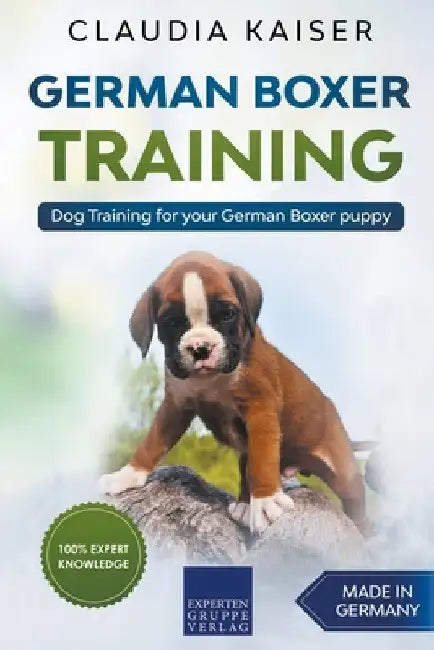 German Boxer Training: Dog Training for Your German Boxer Puppy by Claudia Kaiser