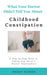 What Your Doctor Didn't Tell You About Childhood Constipation by Wendy Hayden