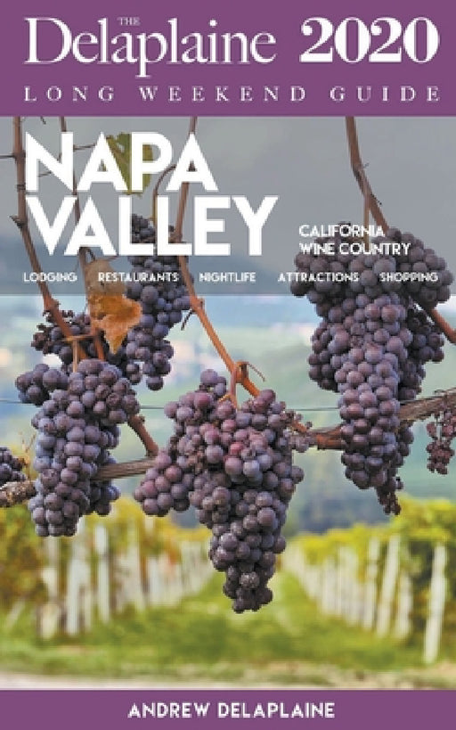 Napa Valley - The Delaplaine 2020 Long Weekend Guide by Andrew Delaplaine