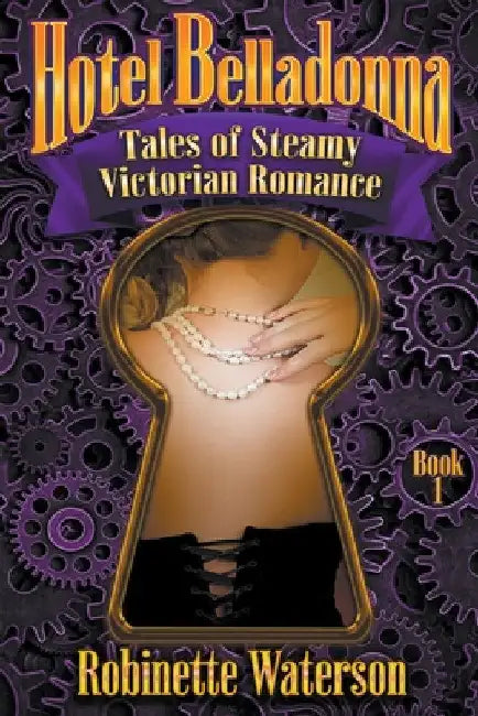 Hotel Belladonna: Tales of Steamy Victorian Romance by Robinette Waterson