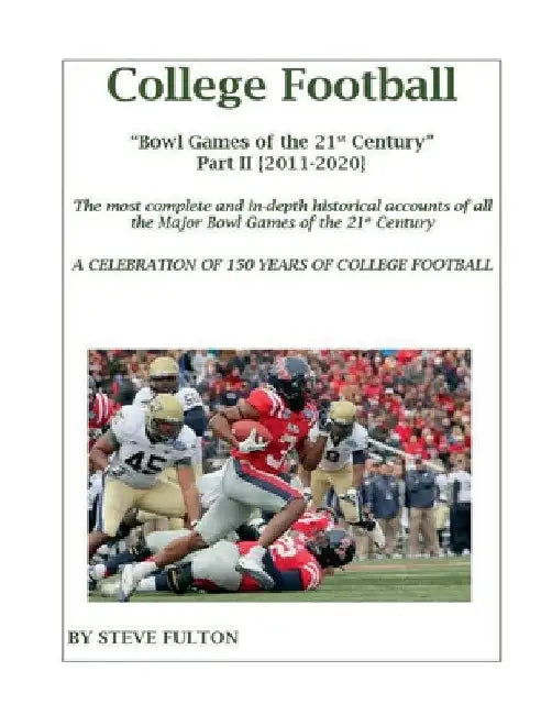 College Football Bowl Games of the 21st Century - Part II {2011-2020} by Steve Fulton