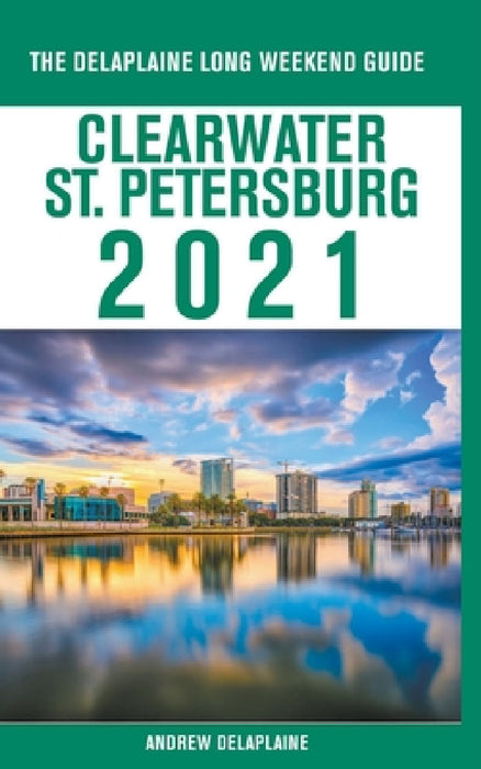Clearwater / St. Petersburg - The Delaplaine 2021 Long Weekend Guide by Andrew Delaplaine