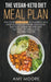 The Vegan-Keto Diet Meal Plan: Unexpected Uses for the Ketogenic Diet Recipes by Amy Moore