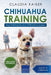 Chihuahua Training: Dog Training for Your Chihuahua Puppy by Claudia Kaiser