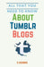 All That You Need to Know About Tumblr Blogs by Koushik K