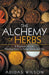 The Alchemy of Herbs - A Beginner's Guide: Healing Herbs to Know, Grow, and Use by Adidas Wilson