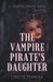 The Vampire Pirate's Daughter by Lynette Ferreira