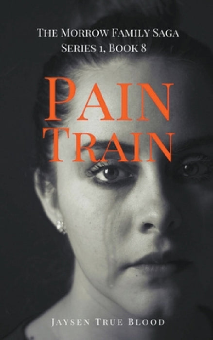 Pain Train: The Morrow Family Saga, Series 1, Book 8 by Jaysen True Blood