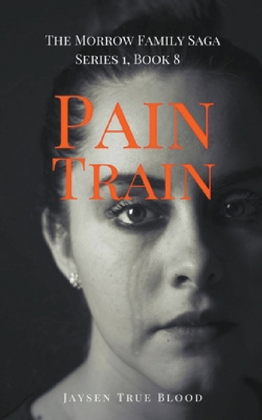 Pain Train: The Morrow Family Saga, Series 1, Book 8 by Jaysen True Blood