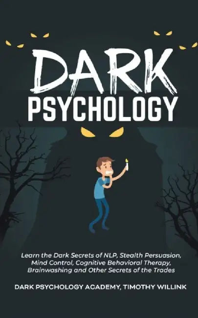 Dark Psychology: Learn the Dark Secrets of NLP, Stealth Persuasion, Mind Control, Cognitive Behavio by Willink, Timothy