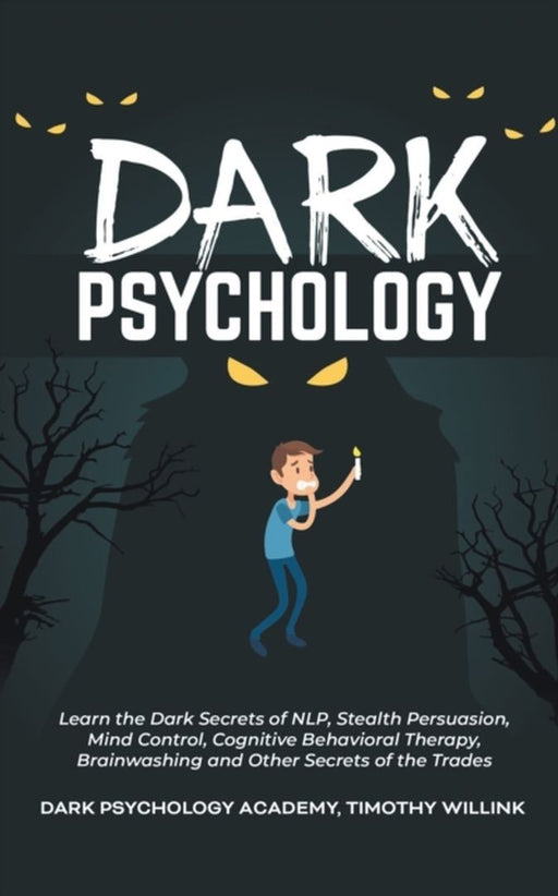 Dark Psychology: Learn the Dark Secrets of NLP, Stealth Persuasion, Mind Control, Cognitive Behavio by Willink, Timothy