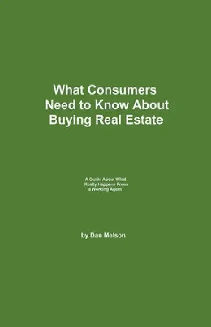 What Consumers Need to Know About Buying Real Estate by Dan Melson