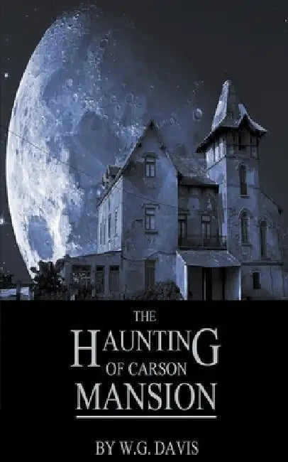 The Haunting of Carson Mansion by W. G. Davis