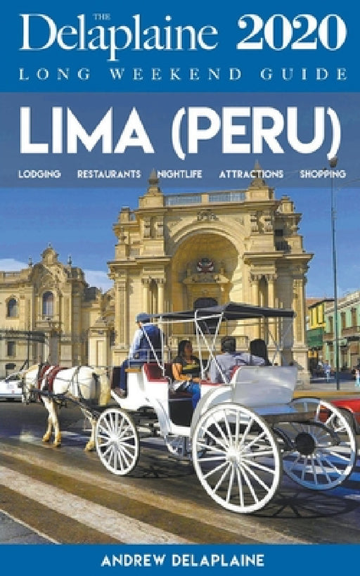 Lima - The Delaplaine 2020 Long Weekend Guide by Andrew Delaplaine
