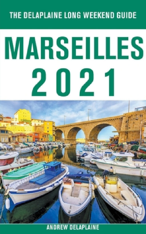 Marseilles - The Delaplaine 2021 Long Weekend Guide by Andrew Delaplaine