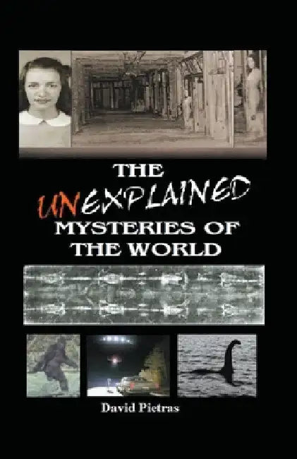 The Unexplained Mysteries of The World by David Pietras
