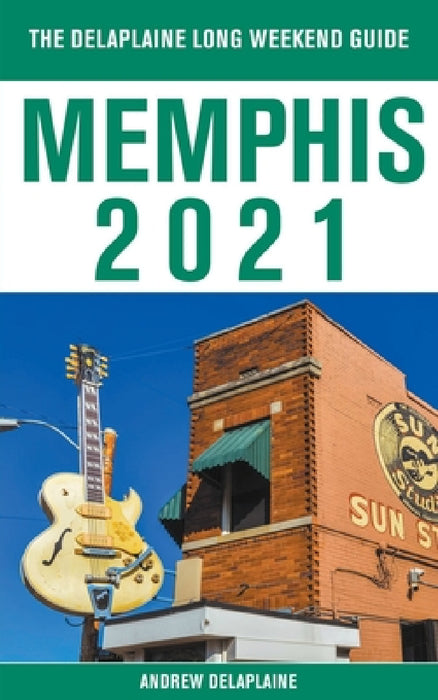 Memphis - The Delaplaine 2021 Long Weekend Guide by Andrew Delaplaine