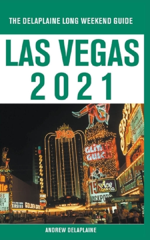 Las Vegas - The Delaplaine 2021 Long Weekend Guide by Andrew Delaplaine